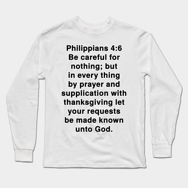 Philippians 4:6  King James Version (KJV) Bible Verse Typography Long Sleeve T-Shirt by Holy Bible Verses